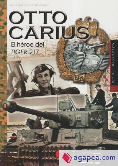 Otto Carius: El héroe del Tiger 217