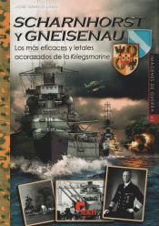 Portada de SCHARNHORS Y GNEISENAU: Los más eficaces y letales acorazados de la Kriegsmarine