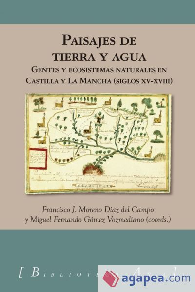 Paisajes de Tierra y Agua: Gentes y ecosistemas naturales en Castilla y La Mancha (ss.Xv-XVIII)