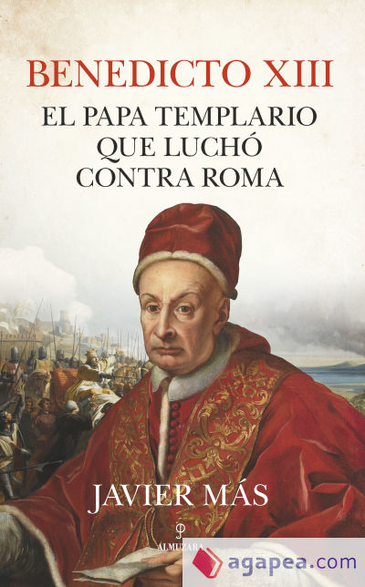 Benedicto XIII. El papa templario que luchó contra Roma