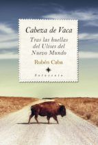 Portada de Cabeza de Vaca. Tras las huellas del Ulises del Nuevo Mundo (Ebook)