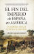 Portada de El fin del Imperio de España en América, de Almuzara