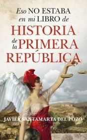 Portada de Eso no estaba en mi libro de historia de la Primera República