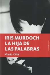 Portada de Iris Murdoch, la hija de las palabras