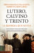 Portada de Lutero, Calvino y Trento. La reforma que no fue, de Alberto Garín García