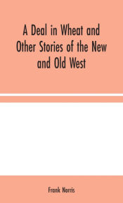 Portada de A Deal in Wheat and Other Stories of the New and Old West