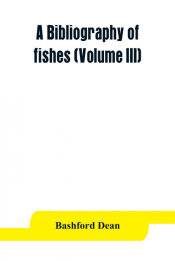 Portada de A bibliography of fishes (Volume III)