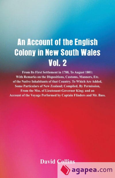 An Account of the English Colony in New South Wales, Vol. 2 From Its First Settlement In 1788, To August 1801