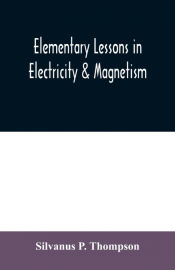 Portada de Elementary lessons in electricity & magnetism