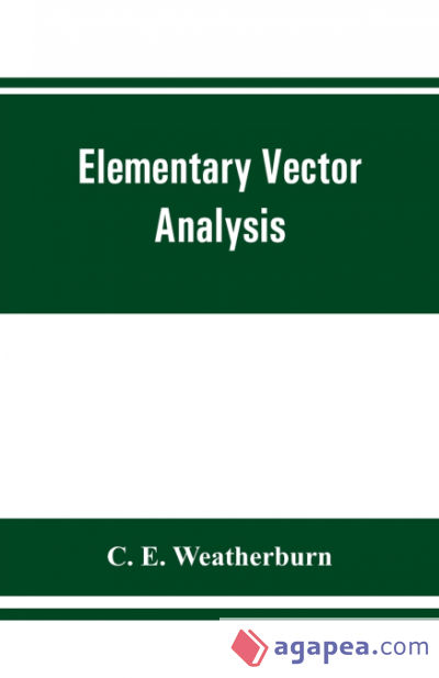 Elementary vector analysis, with application to geometry and physics