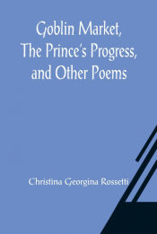 Portada de Goblin Market, The Princeâ€™s Progress, and Other Poems
