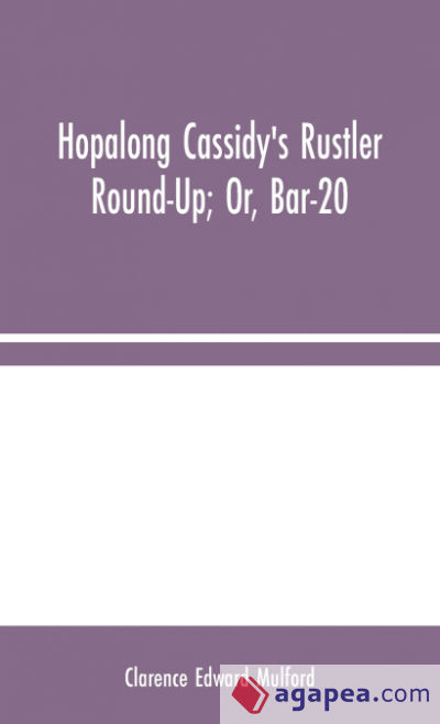 Hopalong Cassidyâ€™s Rustler Round-Up; Or, Bar-20