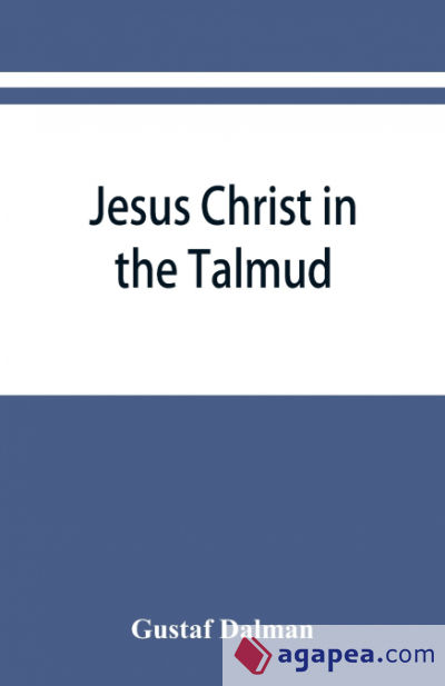 Jesus Christ in the Talmud, Midrash, Zohar, and the liturgy of the synagogue