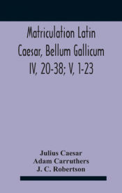 Portada de Matriculation Latin Caesar, Bellum Gallicum Iv, 20-38; V, 1-23