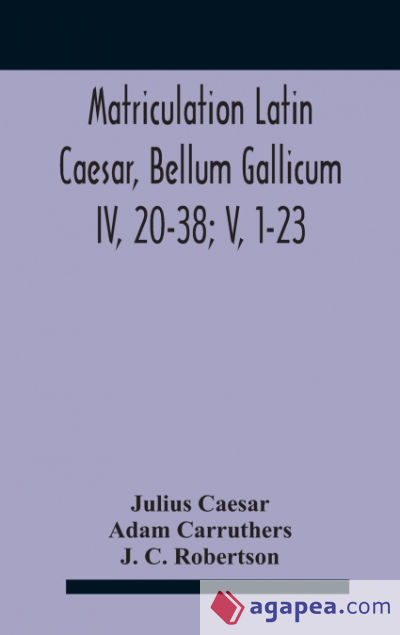 Matriculation Latin Caesar, Bellum Gallicum Iv, 20-38; V, 1-23