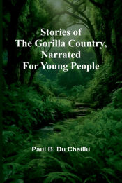 Portada de Stories of the Gorilla Country, Narrated for Young People