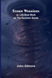 Portada de Storm Warriors; or, Life-Boat Work on the Goodwin Sands