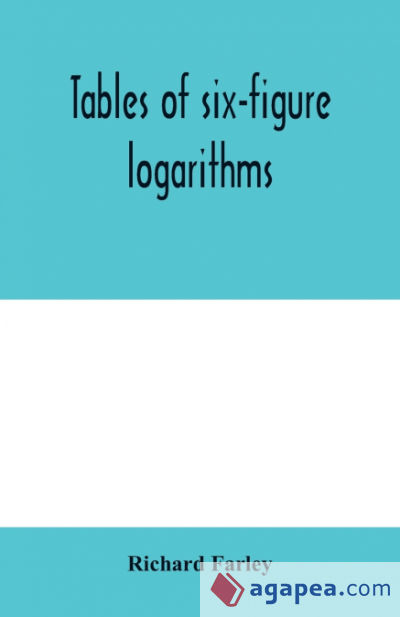 Tables of six-figure logarithms; Containing the Logarithms of numbers from 1 to 10,000, of sines and tangents for every minute of the quadrant, and of sines for every six second of the first two degrees