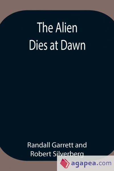 The Alien Dies at Dawn The Alien Dies at Dawn