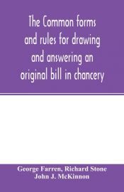 Portada de The Common forms and rules for drawing and answering an original bill in chancery