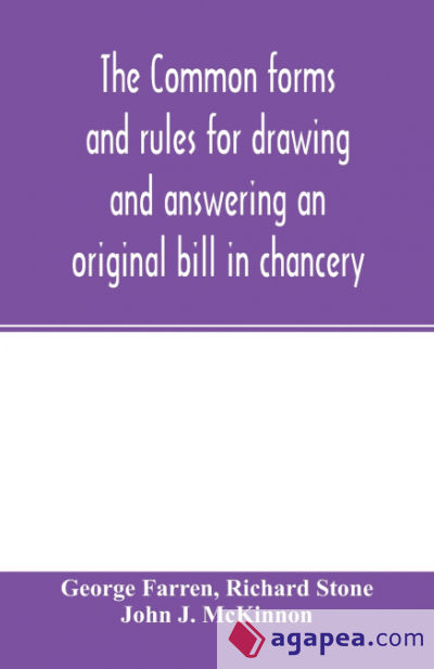 The Common forms and rules for drawing and answering an original bill in chancery