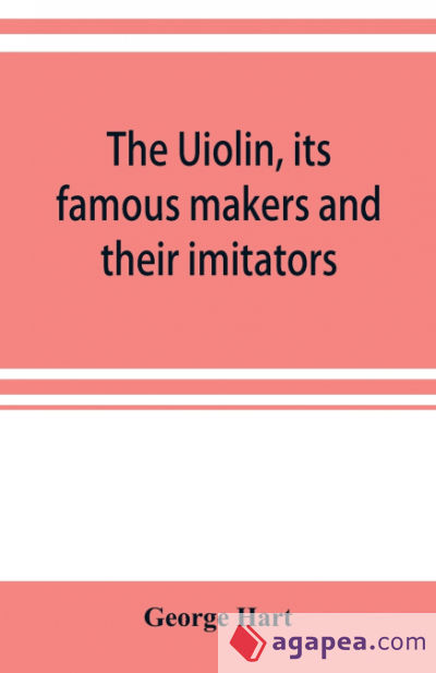 The Uiolin, its famous makers and their imitators