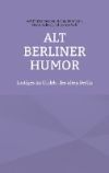 Alt Berliner Humor: Lustiges im Dialekt des alten Berlin