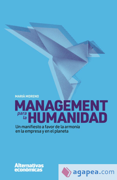Management para la humanidad: Un manifiesto en favor de la armonía en la empresa y en el planeta
