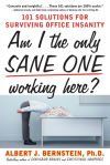Am I The Only Sane One Working Here?: 101 Solutions for Surviving Office Insanity