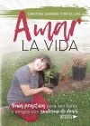 Amar la vida . Gu&iacute;a pr&aacute;ctica para familiares y amigos con s&iacute;ndrome de down