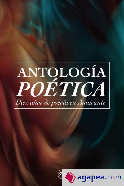 Antologia poetica. Diez años de poesia en amarante