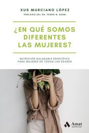 Portada de ¿EN QUÉ SOMOS DIFERENTES LAS MUJERES?: Nutrición saludable específica para mujeres de todas las edades