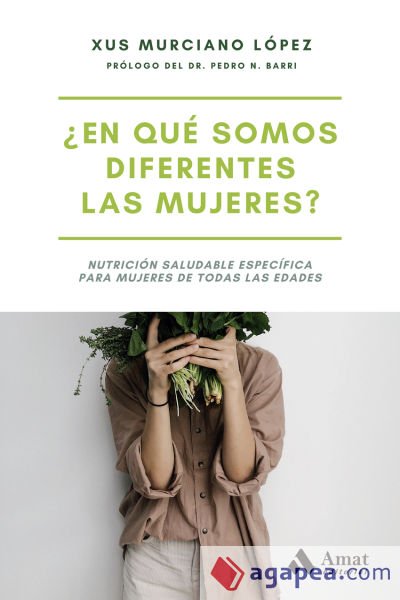 ¿EN QUÉ SOMOS DIFERENTES LAS MUJERES?: Nutrición saludable específica para mujeres de todas las edades