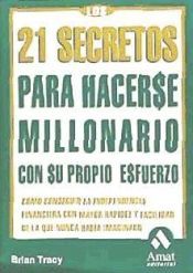 Portada de 21 secretos para hacerse millonario con su propio esfuerzo. Como conseguir la independencia financiera con mayor rapidez y facilidad de la que nunca hab&iacute;a imaginado