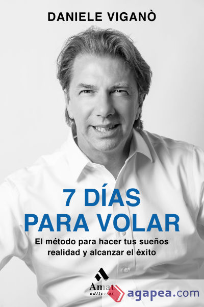 7 dias para volar: El método para hacer tus sueños realidad y alcanzar el éxito