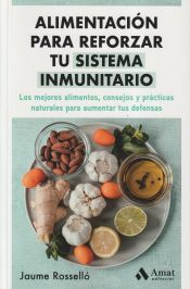 Portada de Alimentación para reforzar tu sistema inmunitario: Los mejores alimentos, consejos y prácticas naturales para aumentar tus defensas