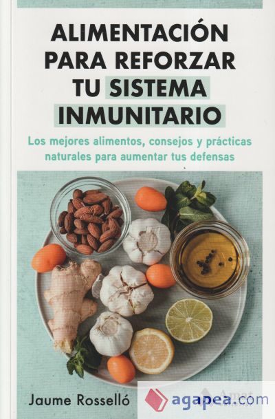 Alimentación para reforzar tu sistema inmunitario: Los mejores alimentos, consejos y prácticas naturales para aumentar tus defensas