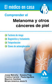 Portada de Comprender el melanoma y otros cánceres de piel: Factores de riesgo. Diagnóstico y tratamiento. Fotoprotección. Claves de autoexploración