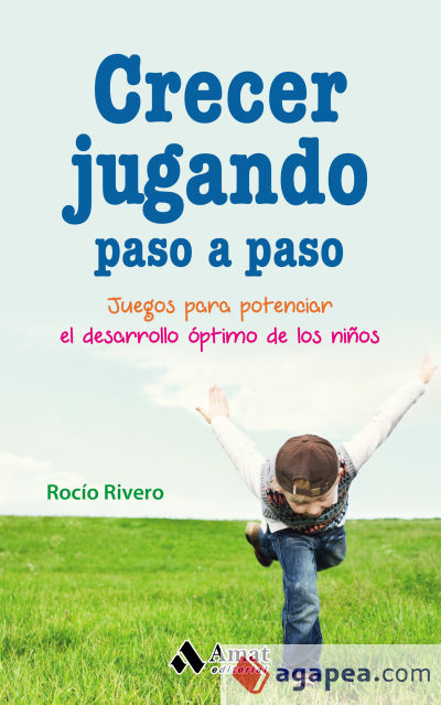 Crecer jugando paso a paso. Juegos para potenciar el desarrollo óptimo de los niños