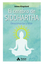 Portada de El cerebro de Siddharta : desconecta y vive