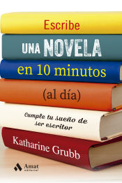 Portada de Escribe una novela en 10 minutos (al día): Cumple tu sueño de ser escritor