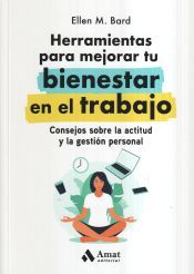Portada de Herramientas para mejorar tu bienestar en el trabajo: Consejos sobre la actitud y la gestión personal