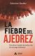 Portada de La fiebre del ajedrez: Descubre el poder de seducción de un juego milenario, de Sebastian Raedler