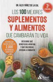 Portada de Los 100 mejores suplementos y alimentos que cambiarán tu vida: Descubre qué beneficios aportan y qué dolencias ayudan a combatir