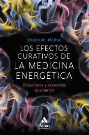 Portada de Los efectos curativos de la medicina energetica: Emociones y creencias que sanan