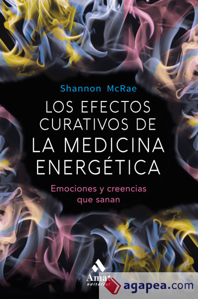 Los efectos curativos de la medicina energetica: Emociones y creencias que sanan