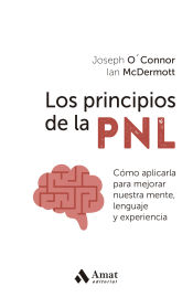 Portada de Los principios de la PNL: Cómo aplicarla para mejorar nuestra mente, lenguaje y experiencia