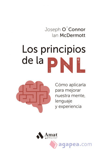 Los principios de la PNL: Cómo aplicarla para mejorar nuestra mente, lenguaje y experiencia
