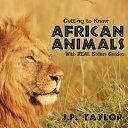 Portada de Getting to Know African Animals: With Real Safari Guides