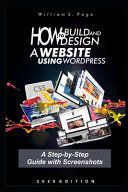 HOW TO BUILD AND DESIGN A WEBSITE USING WORDPRESS: A STEP-BY-STEP GUIDE ...